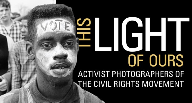 This Light of Ours:Activist Photographers of the Civil Rights Movement