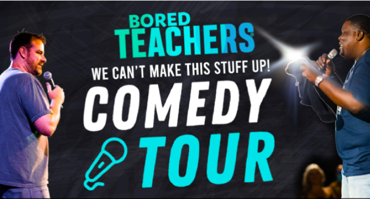 Bored Teachers: We Can’t Make This Stuff Up! Comedy Tour